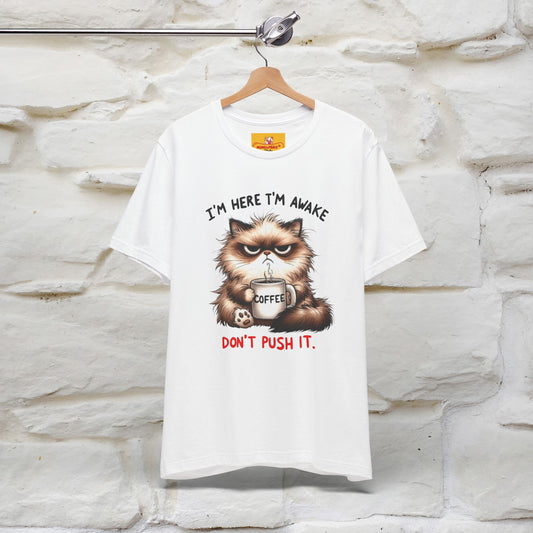 "I'am Here I'am Awake...Don't Push It" |Sarcastic Cat T-Shirt | Nunu&Miao Studio - Nunu&Miao Studio