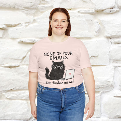 "None Of Your Emails Are Finding Me Well'' |Cat T-Shirt | Nunu&Miao Studio - Nunu&Miao Studio