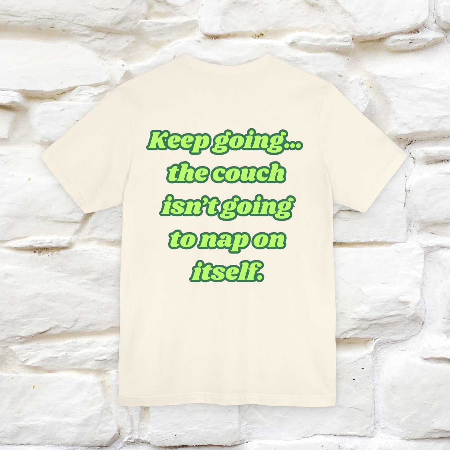 "Keep going… the couch isn’t going to nap on itself." Cat T-Shirt| Front & Back Design | Nunu&Miao Studio - Nunu&Miao Studio