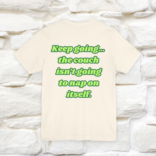 "Keep going… the couch isn’t going to nap on itself." Cat T-Shirt| Front & Back Design | Nunu&Miao Studio - Nunu&Miao Studio
