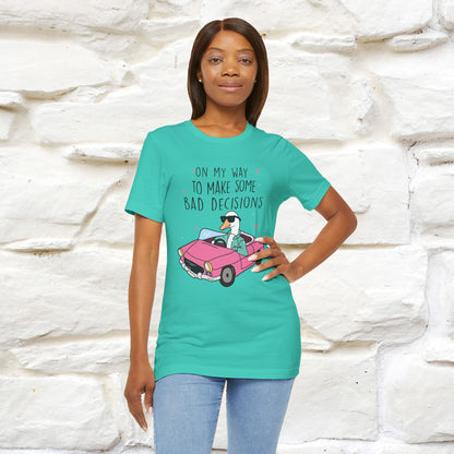 "On My Way To Make Some Bad Decisons"  Funny T-shirt |Nunu&Miao Studio - Nunu&Miao Studio