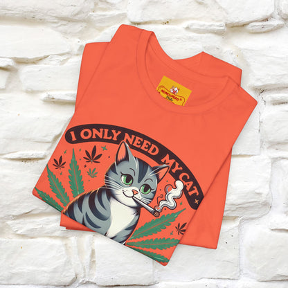 I Only Need My Cat and Weed Funny T-Shirt for Men & Women | 100% Cotton* - Nunu&Miao Studio