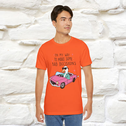 "On My Way To Make Some Bad Decisons"  Funny T-shirt |Nunu&Miao Studio - Nunu&Miao Studio