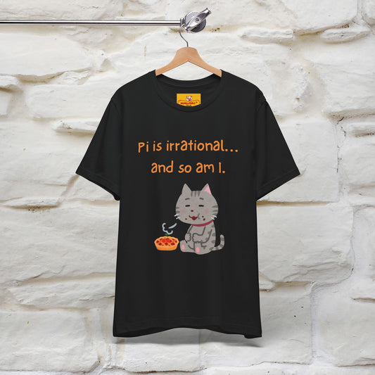 “Pi Is Irrational... And So Am I…''| Funny T-Shirt | Nunu&Miao Studio