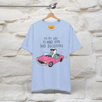 "On My Way To Make Some Bad Decisons"  Funny T-shirt |Nunu&Miao Studio - Nunu&Miao Studio