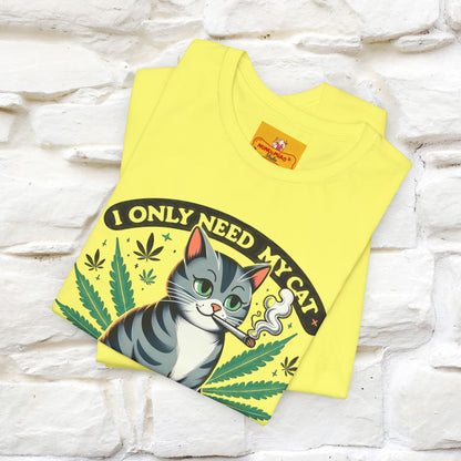 I Only Need My Cat and Weed Funny T-Shirt for Men & Women | 100% Cotton* - Nunu&Miao Studio