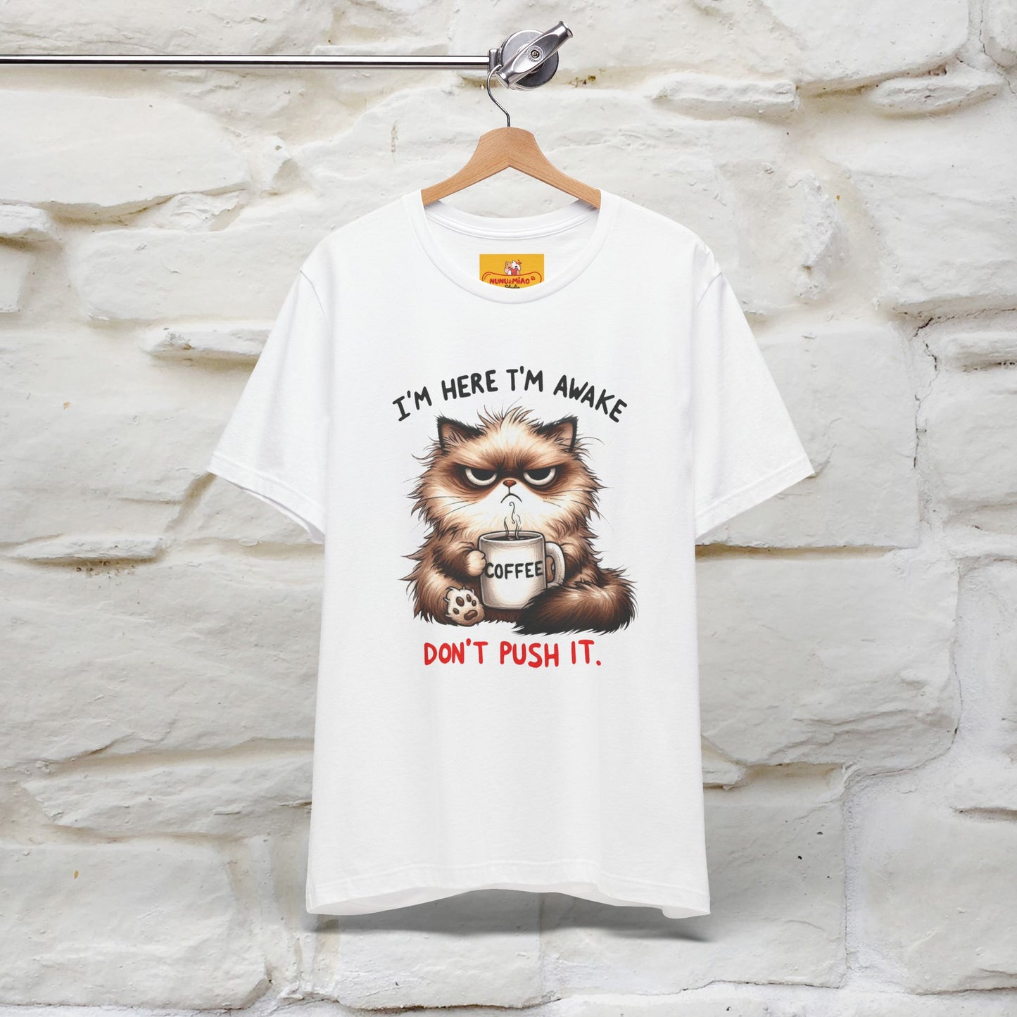 "I'am Here I'am Awake...Don't Push It" |Sarcastic Cat T-Shirt | Nunu&Miao Studio - Nunu&Miao Studio