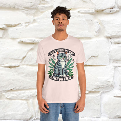 I Only Need My Cat and Weed Funny T-Shirt for Men & Women | 100% Cotton* - Nunu&Miao Studio