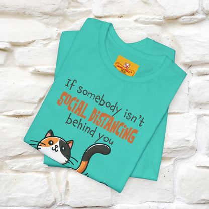 ''If Somebody Isn't Socila Distancing ...'' | Cat T-Shirt  | Nunu&Miao Studio - Nunu&Miao Studio