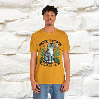 I Only Need My Cat and Weed Funny T-Shirt for Men & Women | 100% Cotton* - Nunu&Miao Studio
