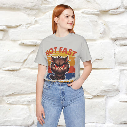 Not Fast, Just Furious |  Sarcastic Cat T-Shirt | Nunu&Miao Studio - Nunu&Miao Studio