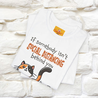 ''If Somebody Isn't Socila Distancing ...'' | Cat T-Shirt  | Nunu&Miao Studio - Nunu&Miao Studio