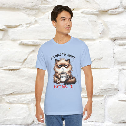"I'am Here I'am Awake...Don't Push It" |Sarcastic Cat T-Shirt | Nunu&Miao Studio - Nunu&Miao Studio