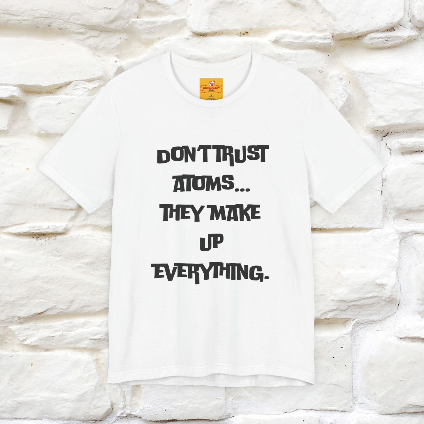 “Don’t trust atoms… they make up everything.” |  Cat T-Shirt | Front & Back Design | Nunu&Miao Studio