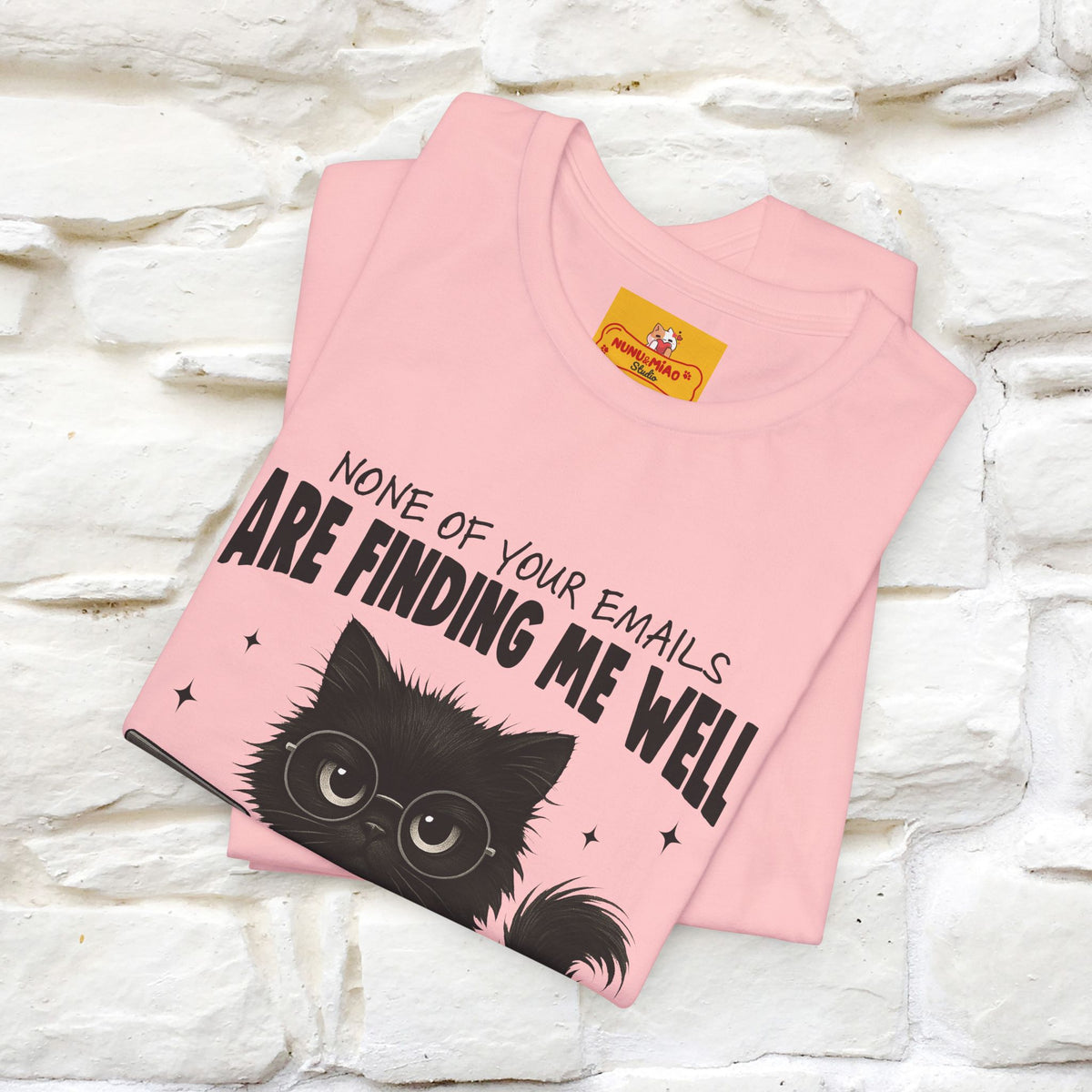 "None of your Emails Are Finding Me Well" Cat T-Shirt for Men & Women | Funny Design | 100% Cotton