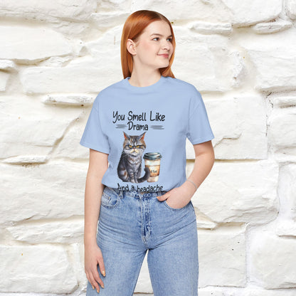 You Smell Like Drama and a Headache" Cat T-Shirt for Men & Women | 100% Cotton* - Nunu&Miao Studio