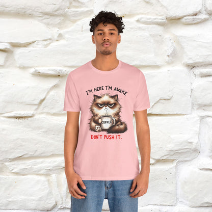 "I'am Here I'am Awake...Don't Push It" |Sarcastic Cat T-Shirt | Nunu&Miao Studio - Nunu&Miao Studio