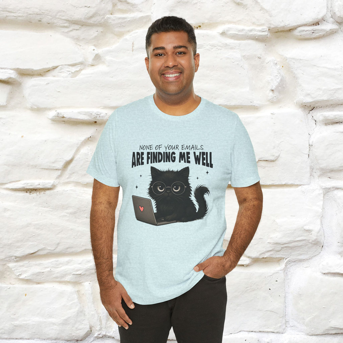 "None of your Emails Are Finding Me Well" Cat T-Shirt for Men & Women | Funny Design | 100% Cotton