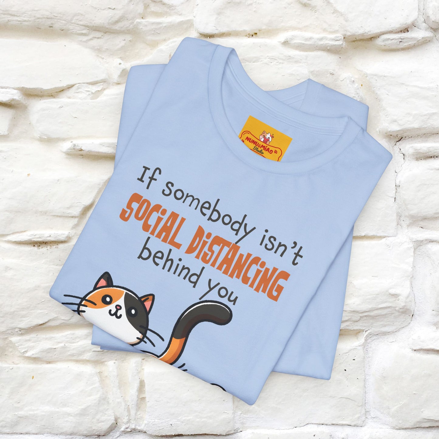''If Somebody Isn't Socila Distancing ...'' | Cat T-Shirt  | Nunu&Miao Studio - Nunu&Miao Studio