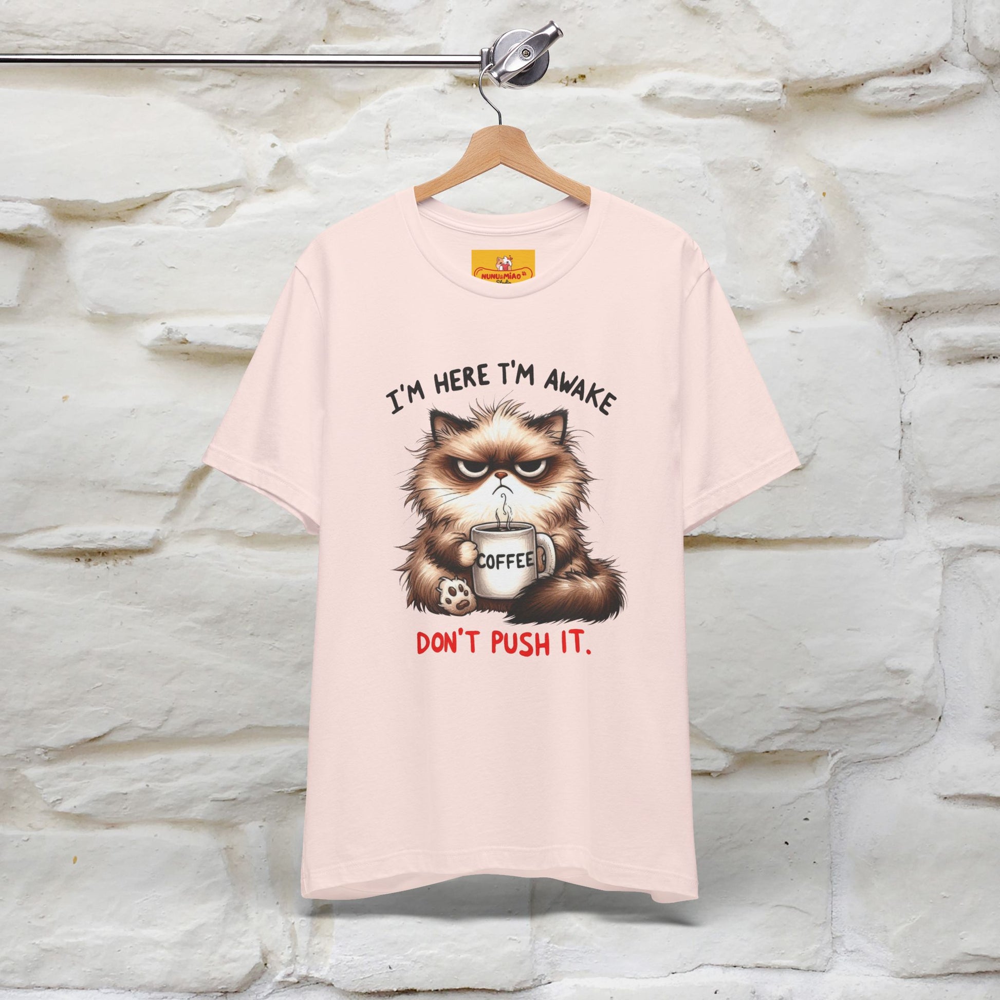 "I'am Here I'am Awake...Don't Push It" |Sarcastic Cat T-Shirt | Nunu&Miao Studio - Nunu&Miao Studio