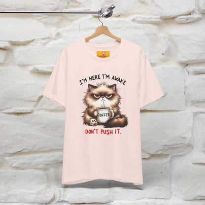 "I'am Here I'am Awake...Don't Push It" |Sarcastic Cat T-Shirt | Nunu&Miao Studio - Nunu&Miao Studio