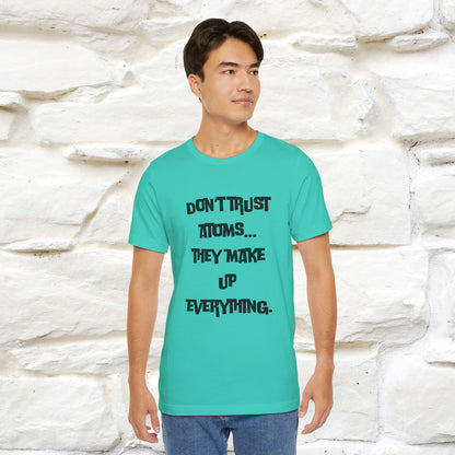 “Don’t trust atoms… they make up everything.” |  Cat T-Shirt | Front & Back Design | Nunu&Miao Studio