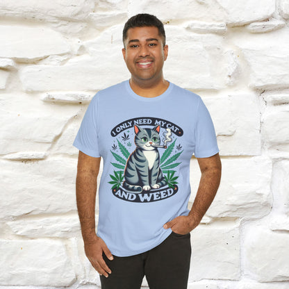 I Only Need My Cat and Weed Funny T-Shirt for Men & Women | 100% Cotton* - Nunu&Miao Studio