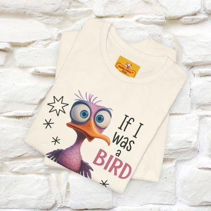 "If I was A Bird, I Know Who I'd ..." |Funny T-Shirt | Nunu&Miao Studio - Nunu&Miao Studio