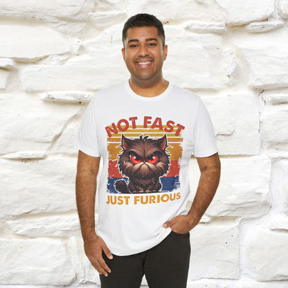 Not Fast, Just Furious |  Sarcastic Cat T-Shirt | Nunu&Miao Studio - Nunu&Miao Studio