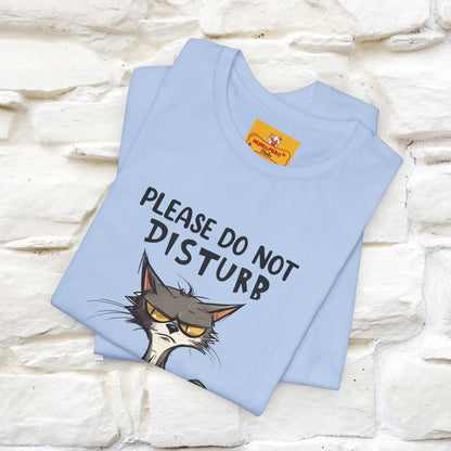 ''Please Do Not Disturb, I’m Already Disturbed Enough''| Cat T-Shirt |Nunu&Miao Studio - Nunu&Miao Studio