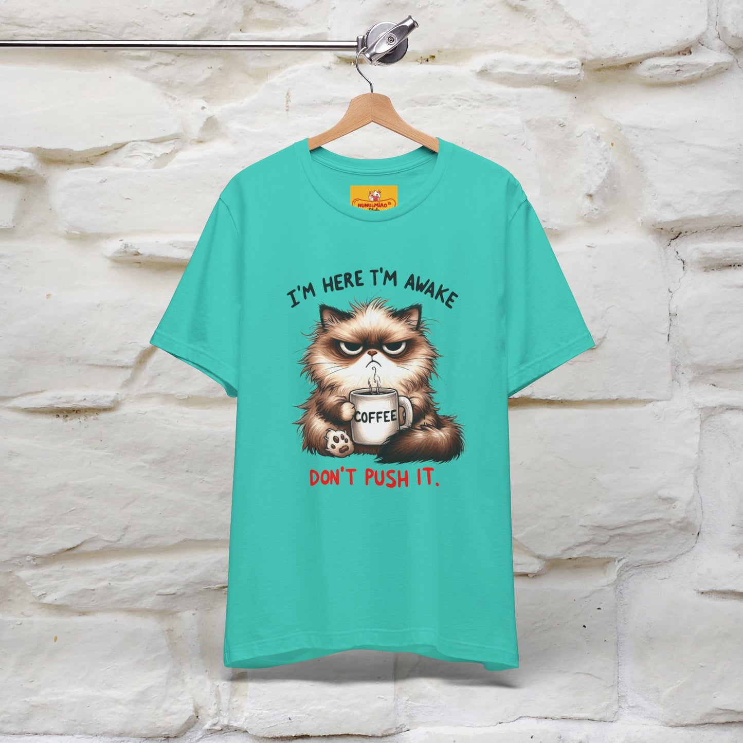 "I'am Here I'am Awake...Don't Push It" |Sarcastic Cat T-Shirt | Nunu&Miao Studio - Nunu&Miao Studio