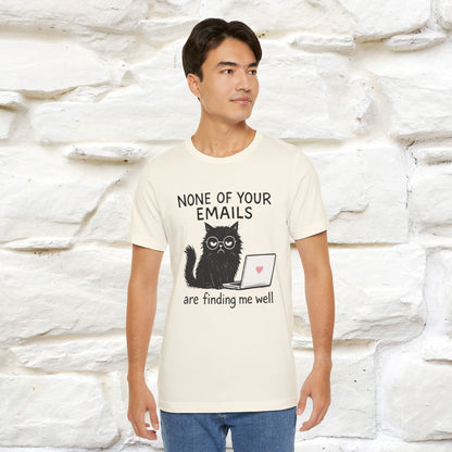 "None Of Your Emails Are Finding Me Well'' |Cat T-Shirt | Nunu&Miao Studio - Nunu&Miao Studio