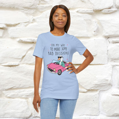 "On My Way To Make Some Bad Decisons"  Funny T-shirt |Nunu&Miao Studio - Nunu&Miao Studio