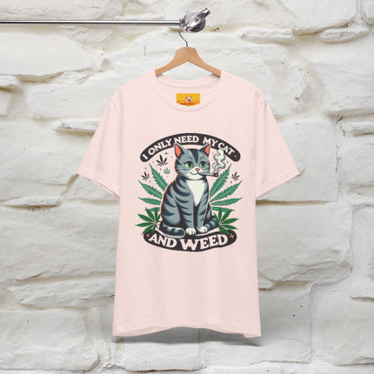 I Only Need My Cat and Weed Funny T-Shirt for Men & Women | 100% Cotton* - Nunu&Miao Studio