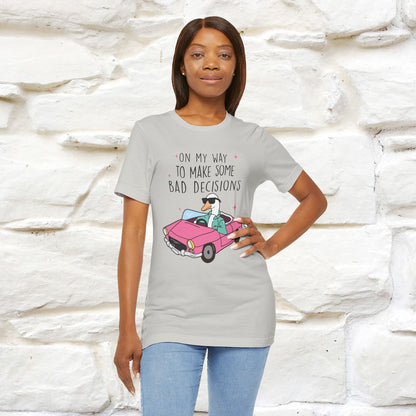 "On My Way To Make Some Bad Decisons"  Funny T-shirt |Nunu&Miao Studio - Nunu&Miao Studio