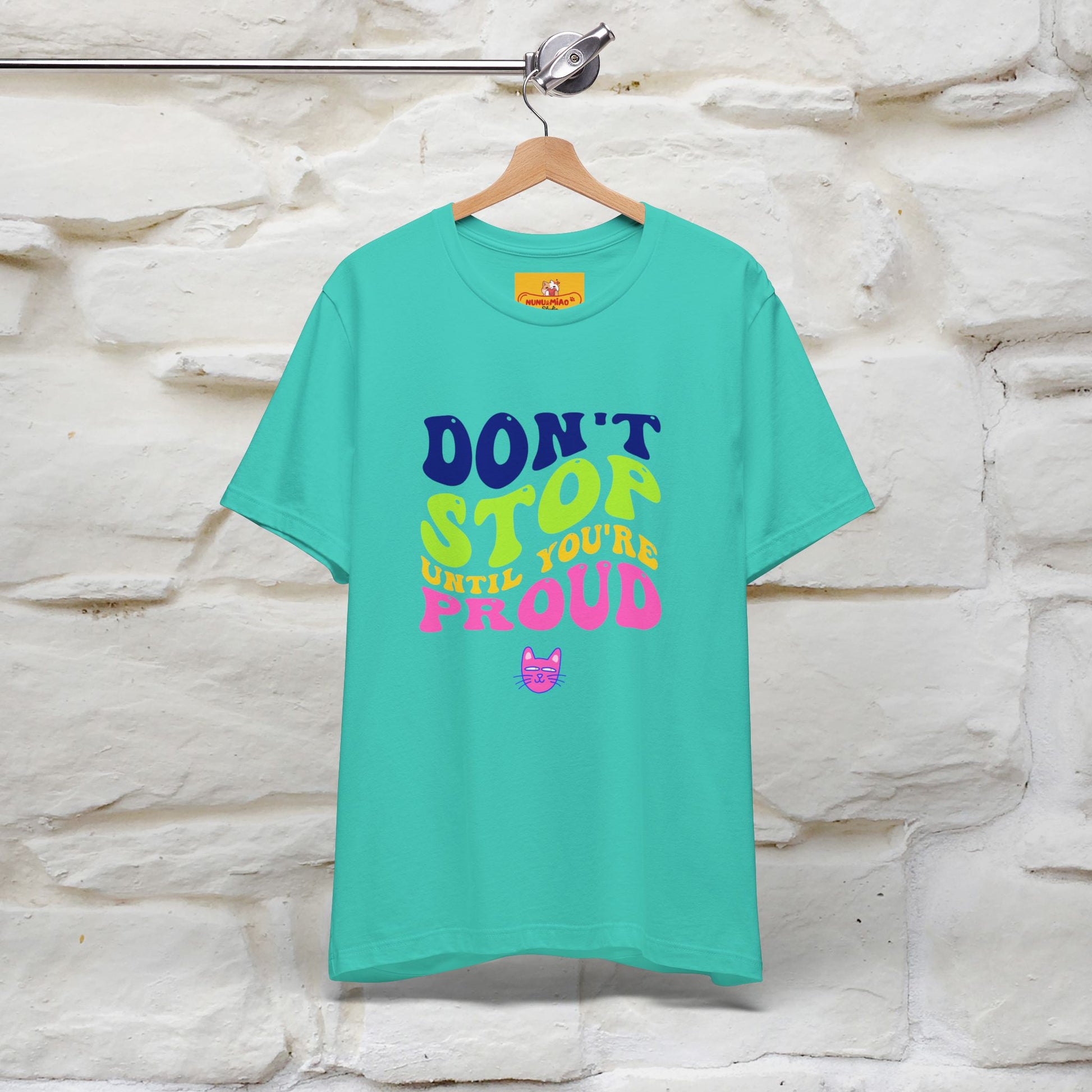 "Don't Stop Until You're Proud" |Cat T-Shirt | Nunu&Miao Studio - Nunu&Miao Studio
