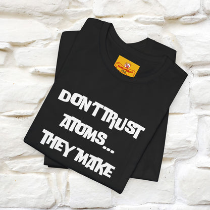 “Don’t trust atoms… they make up everything.” |  Cat T-Shirt | Front & Back Design | Nunu&Miao Studio