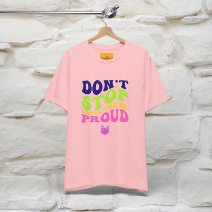 "Don't Stop Until You're Proud" |Cat T-Shirt | Nunu&Miao Studio - Nunu&Miao Studio
