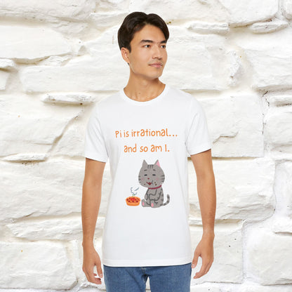 “Pi Is Irrational... And So Am I…''| Funny T-Shirt | Nunu&Miao Studio