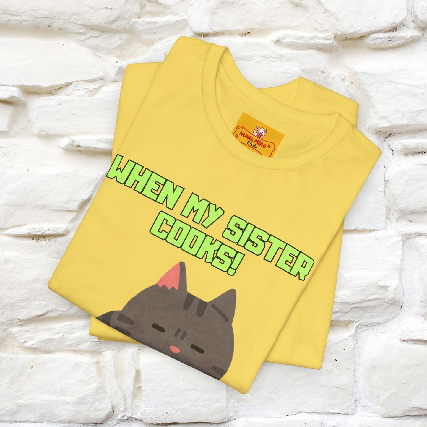 "When My Sister Cooks" Funny Cat  T-shirt |Nunu&Miao Studio - Nunu&Miao Studio