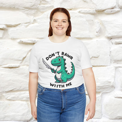 "Don't Rawr With Me... " Funny T-Shirt | Nunu&Miao Studio