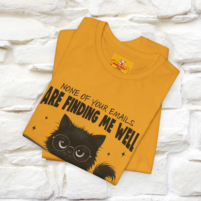 "None of your Emails Are Finding Me Well" Cat T-Shirt for Men & Women | Funny Design | 100% Cotton