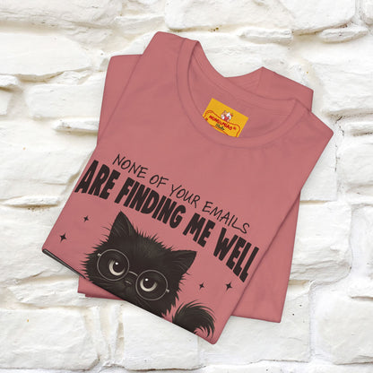 "None of your Emails Are Finding Me Well" Cat T-Shirt for Men & Women | Funny Design | 100% Cotton
