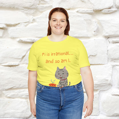 “Pi Is Irrational... And So Am I…''| Funny T-Shirt | Nunu&Miao Studio