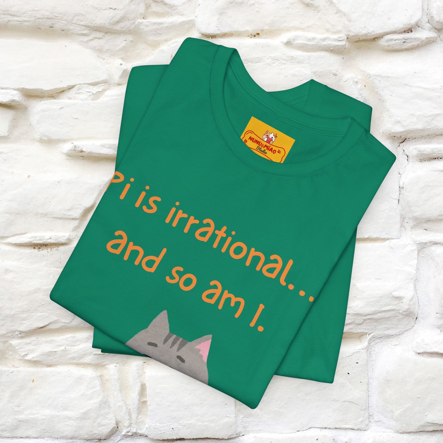 “Pi Is Irrational... And So Am I…''| Funny T-Shirt | Nunu&Miao Studio
