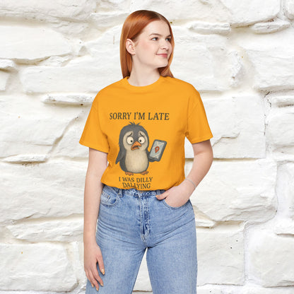 "Sorry I am Late, I was Dilly Dallying" Funny T-shirt |Nunu&Miao Studio - Nunu&Miao Studio