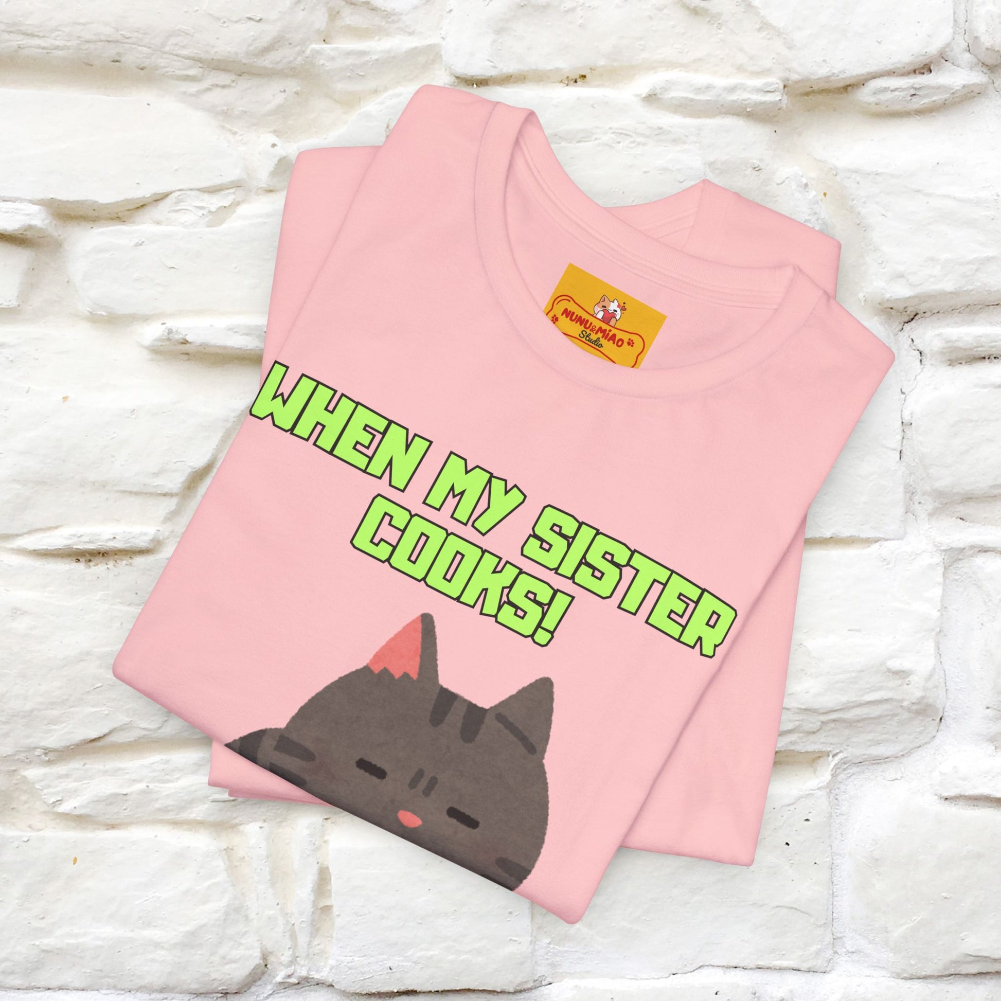 "When My Sister Cooks" Funny Cat  T-shirt |Nunu&Miao Studio - Nunu&Miao Studio