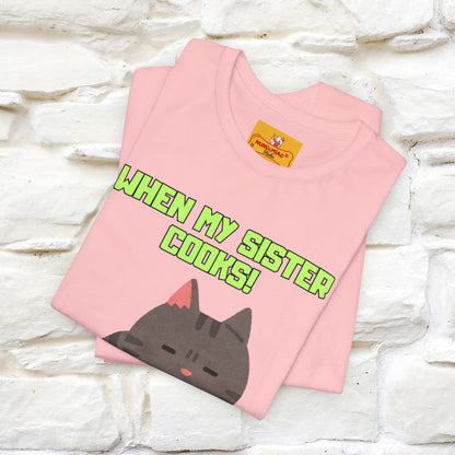 "When My Sister Cooks" Funny Cat  T-shirt |Nunu&Miao Studio - Nunu&Miao Studio