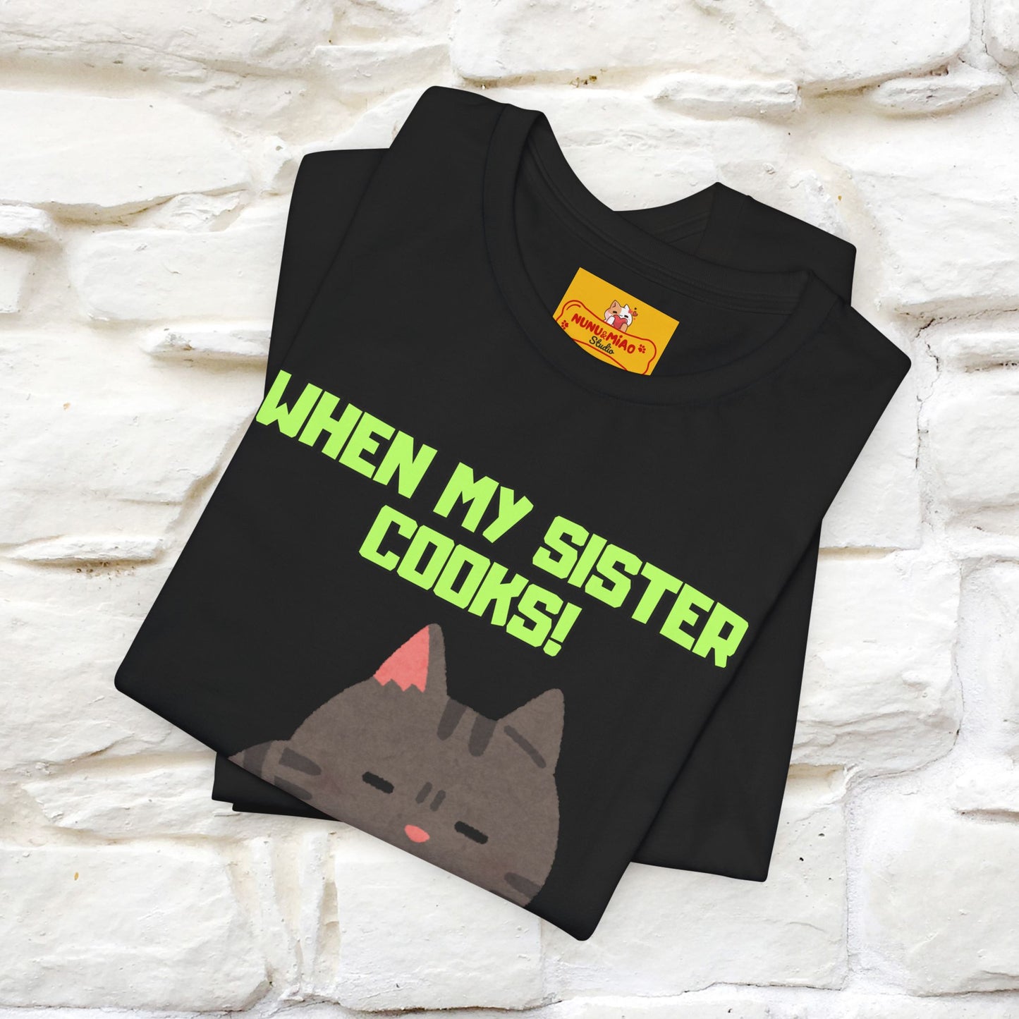 "When My Sister Cooks" Funny Cat  T-shirt |Nunu&Miao Studio - Nunu&Miao Studio