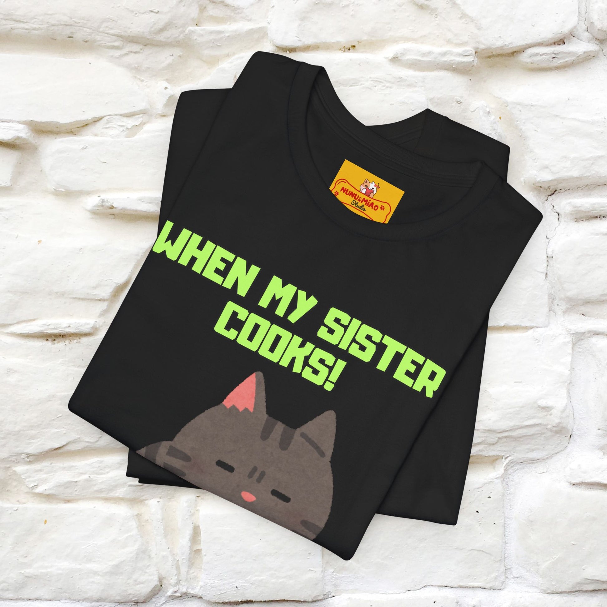"When My Sister Cooks" Funny Cat  T-shirt |Nunu&Miao Studio - Nunu&Miao Studio